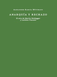 ANARQUIA Y RECHAZO. ARTE DE MARTIN HEIDEGGER Y LUCHINO VISC