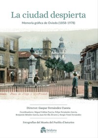 CIUDAD DESPIERTA. MEMORIA GRAFICA DE OVIEDO (1858-1978)