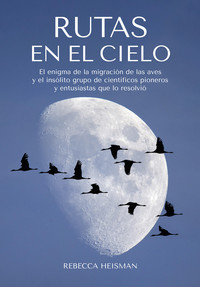 RUTAS EN EL CIELO. ENIGMA MIGRACION DE LAS AVES