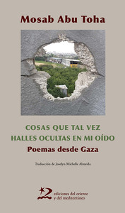 COSAS QUE TAL VEZ HALLES OCULTAS MI OIDO. POEMAS DESDE GAZA
