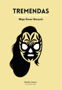 TREMENDAS. LUCHADORAS LATINOAMERICANAS