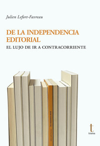 DE LA INDEPENDENCIA EDITORIAL. LUJO DE IR A CONTRACORRIENTE