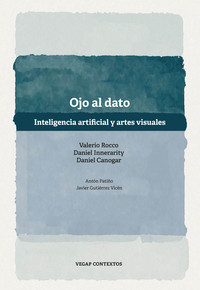 OJO AL DATO. INTELIGENCIA ARTIFICIAL Y ARTES VISUALES