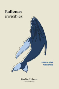 BALLENAS INVISIBLES. UN ENSAYO LITERARIO SOBRE BALLENAS Y O