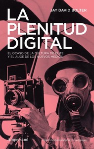 PLENITUD DIGITAL. OCASO DE LA CULTURA DE ELITE Y EL AUGE DE