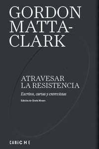 ATRAVESAR LA RESISTENCIA. ESCRITOS, CARTAS Y ENTREVISTAS