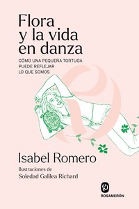 FLORA Y LA VIDA EN DANZA. COMO UNA PEQUEÑA TORTUGA PUEDE RE