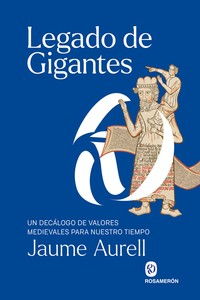 LEGADO DE GIGANTES. UN DECALOGO DE VALORES MEDIEVALES