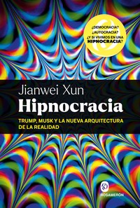 HIPNOCRACIA. TRUMP, MUSK Y LA NUEVA ARQUITECTURA REALIDAD