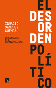 DESORDEN POLITICO. DEMOCRACIAS SIN INTERMEDIACION