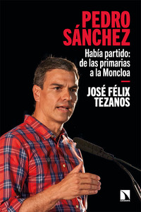 PEDRO SANCHEZ. HABIA PARTIDO: DE LAS PRIMARIAS A LA MONCLOA