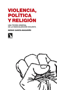 VIOLENCIA, POLITICA Y RELIGION. TEORIA GENERAL RADICALIZACI