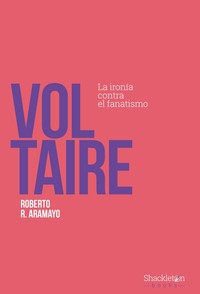 VOLTAIRE. LA IRONIA CONTRA EL FANATISMO