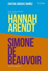 ** GRANDES PENSADORAS. SIMONE DE BEAUVOIR Y HANNAH ARENDT (