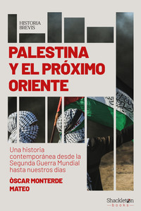 PALESTINA Y EL PROXIMO ORIENTE. UNA HISTORIA CONTEMPORANEA