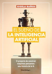 SUEÑO DE LA INTELIGENCIA ARTIFICIAL. PROYECTO DE CONSTRUIR