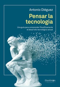 PENSAR LA TECNOLOGIA. UNA GUIA PARA COMPRENDER FILOSOFICAME