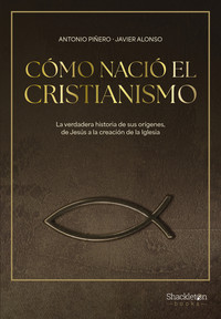 COMO NACIO EL CRISTIANISMO. DE JESUS DE NAZARET A LA IGLESI