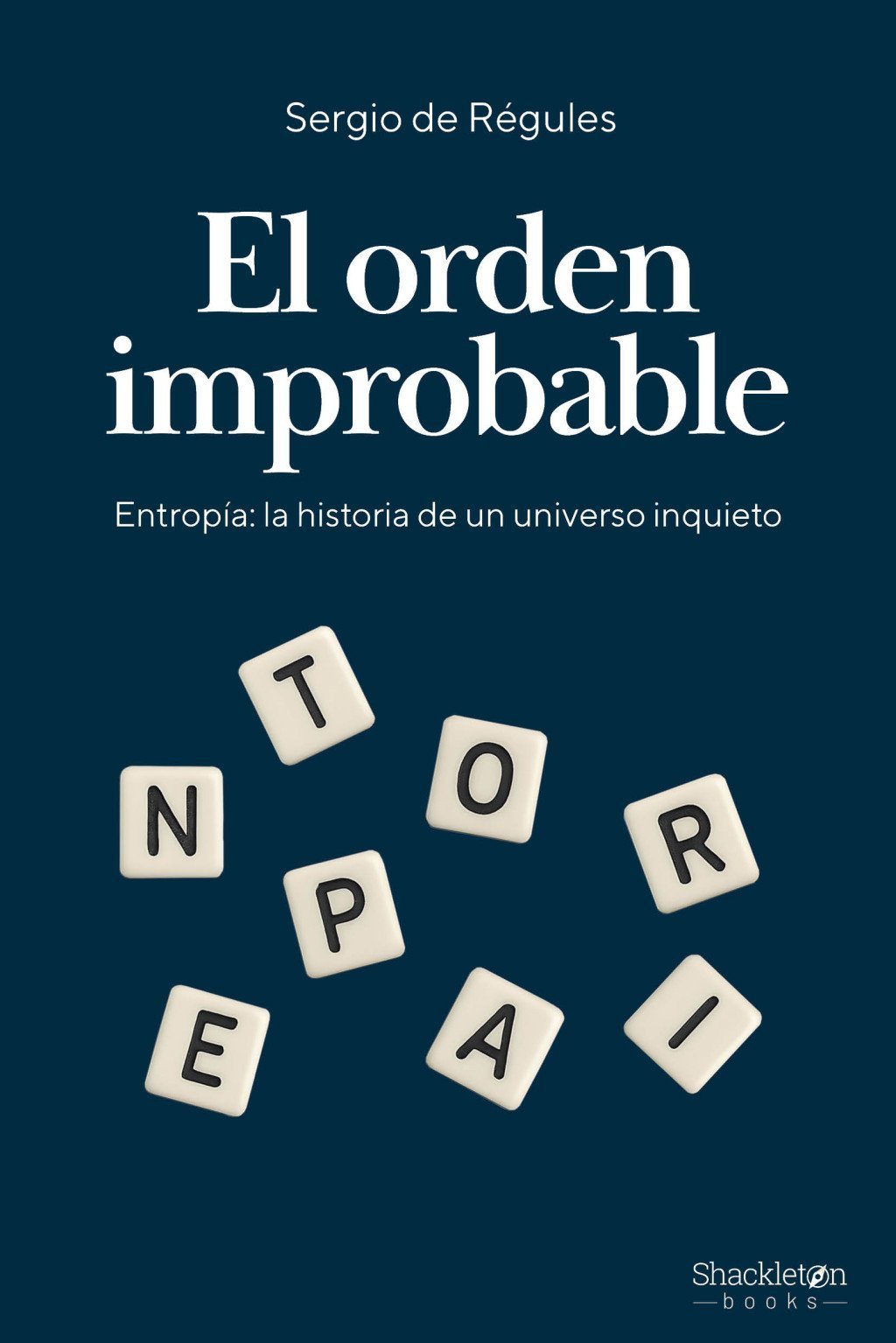 ORDEN IMPROBABLE. UNA HISTORIA DE LA ENTROPÍA, O CÓMO EL UNIVERSO APRENDIÓ A ORGANIZAR EL CAOS