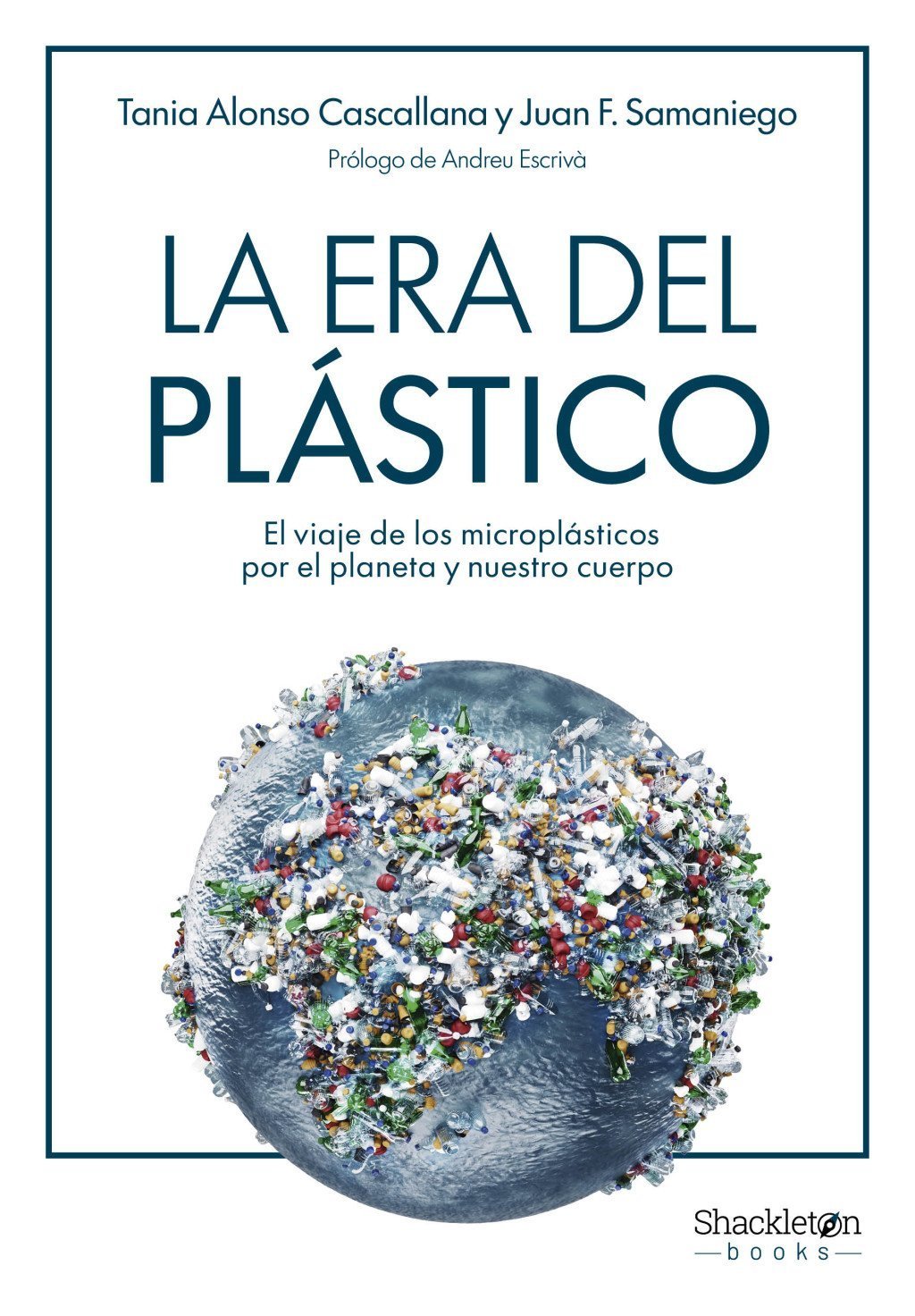 ERA DEL PLÁSTICO. EL VIAJE DE LOS MICROPLÁSTICOS POR EL PLANETA Y NUESTRO CUERPO