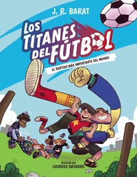 TITANES DEL FUTBOL, 1 EL PARTIDO MAS IMPORTANTE DEL MUNDO