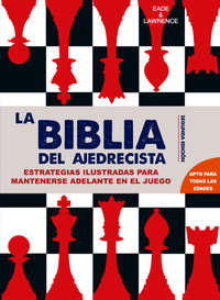 BIBLIA DEL AJEDRECISTA. ESTRATEGIAS ILUSTRADAS PARA IR POR