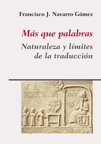 MAS QUE PALABRAS. NATURALEZA Y LIMITES DE LA TRADUCCION