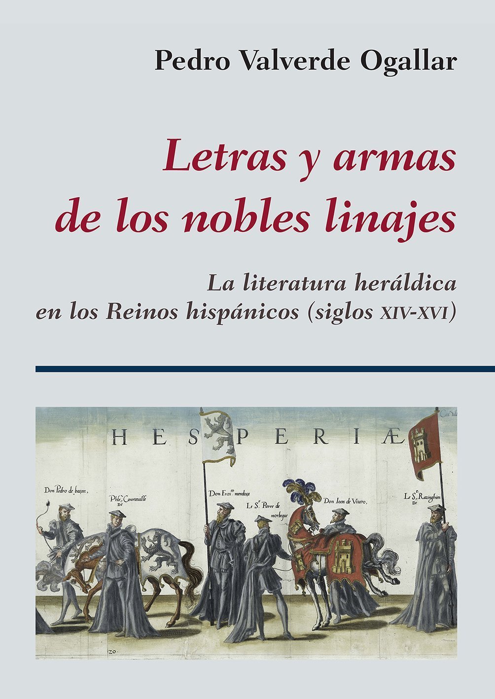 LETRAS Y ARMAS DE LOS NOBLES LINAJES. LITERATURA HERALDICA EN LOS REINOS HISPANICOS (S.XIV-XVI)