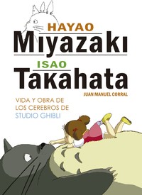 HAYAO MIYAZAKI & ISAO TAKAHATA VIDA Y OBRA
