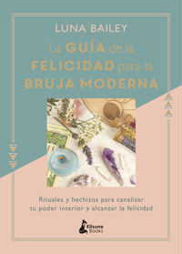 GUIA FELICIDAD PARA LA BRUJA MODERNA, LA