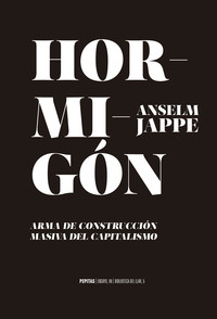 HORMIGON. ARMA DE CONTRUCCION MASIVA DEL CAPITALISMO