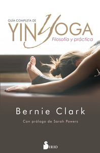 GUIA COMPLETA YIN YOGA. FILOSOFIA Y PRACTICA