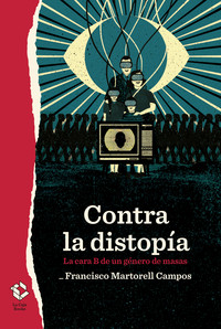 CONTRA LA DISTOPIA. LA CARA B DE UN GENERO DE MASAS