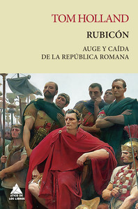 RUBICON. AUGE Y CAIDA DE LA REPUBLICA ROMANA