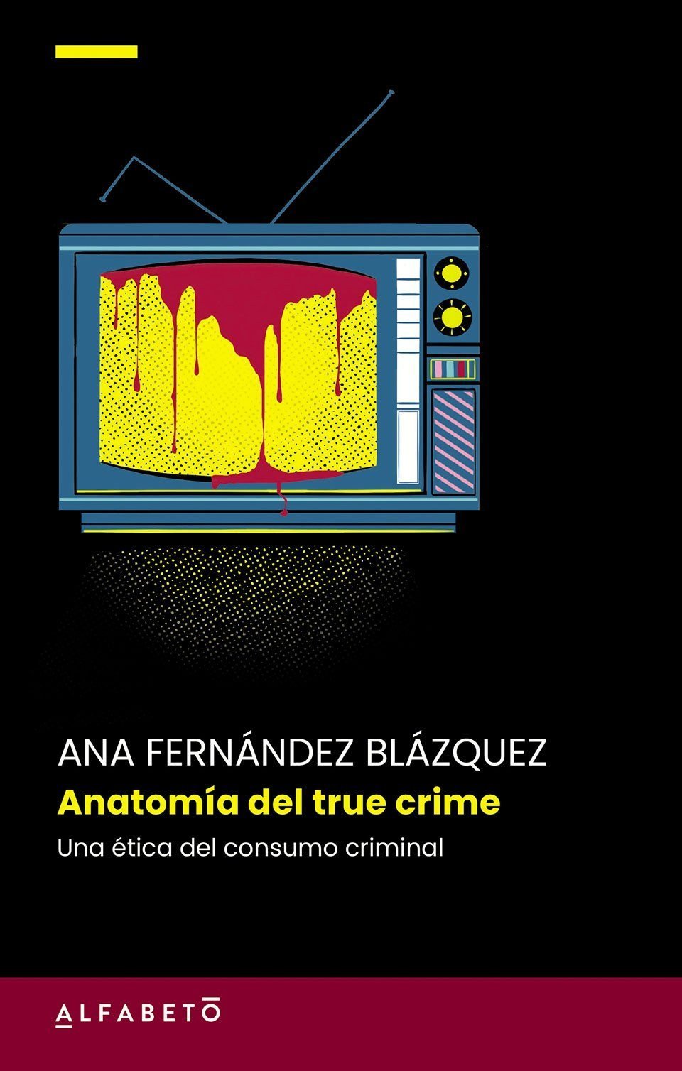 ANATOMÍA DEL TRUE CRIME. UNA ÉTICA DEL CONSUMO CRIMINAL