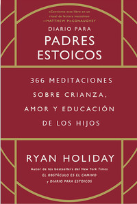 DIARIO PARA PADRES ESTOICOS. 366 MEDITACIONES SOBRE CRIANZA