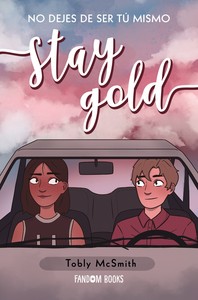 STAY GOLD. NO DEJES DE SER TU MISMO