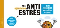 MIS EJERCICIOS ANTIESTRES. + 80 EJERCICIOS CULTIVAR CALMA