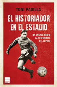 HISTORIADOR EN EL ESTADIO. GEOPOLITICA DEL FUTBOL