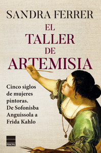 TALLER DE ARTEMISIA. CINCO SIGLOS DE MUJERES PINTORAS. DE S