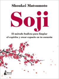 SOJI. METODO BUDISTA PARA LIMPIAR EL ESPIRITU Y CREAR ESPAC