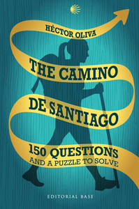 THE CAMINO DE SANTIAGO. 150 QUESTIONS