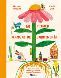 MI PRIMER MANUAL DE JARDINERIA. CON UN MONTON DE CONSEJOS,