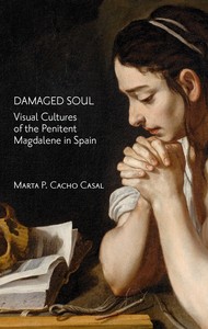 DAMAGED SOUL. VISUAL CULTURES OF THE REPENTANT MAGDALENE