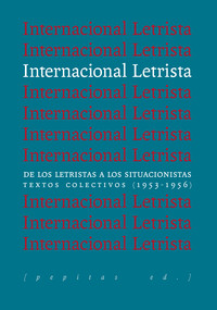 INTERNACIONAL LETRISTA. DE LOS LETRISTAS A SITUACIONISTAS