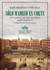 SOLO MADRID ES CORTE. CAPITAL DE DOS MUNDOS BAJO FELIPE IV