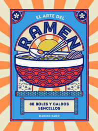 ARTE DEL RAMEN. 80 BOLES Y CALDOS SENCILLOS
