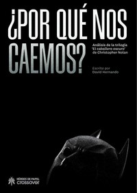 PORQUE NOS CAEMOS? ANALISIS DE LA TRILOGIA CABALLERO OSCURO