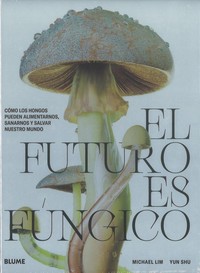 FUTURO ES FUNGICO, EL. COMO HONGOS PUEDEN ALIMENTARNOS, SAN