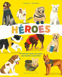 HEROES. 19 HISTORIAS REALES DE PERROS QUE AYUDAN A PERSONAS
